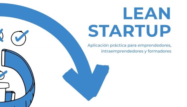 Lean Startup: Aplicación práctica para emprendedores, intraemprendedores y formadores