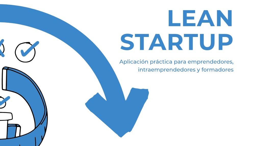 Lean Startup: Aplicación práctica para emprendedores, intraemprendedores y formadores
